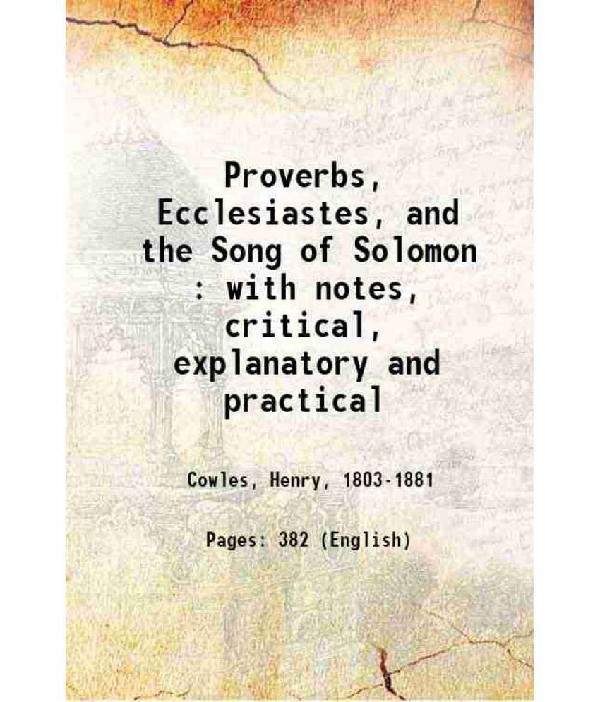 Proverbs, Ecclesiastes, And The Song Of Solomon With Notes, Critical, Explanatory And Practical 1878 Hardcover Proverbs, Ecclesiastes, And The Song Of Solomon With Notes, Critical, Explanatory And Practical 1878 Hardcover