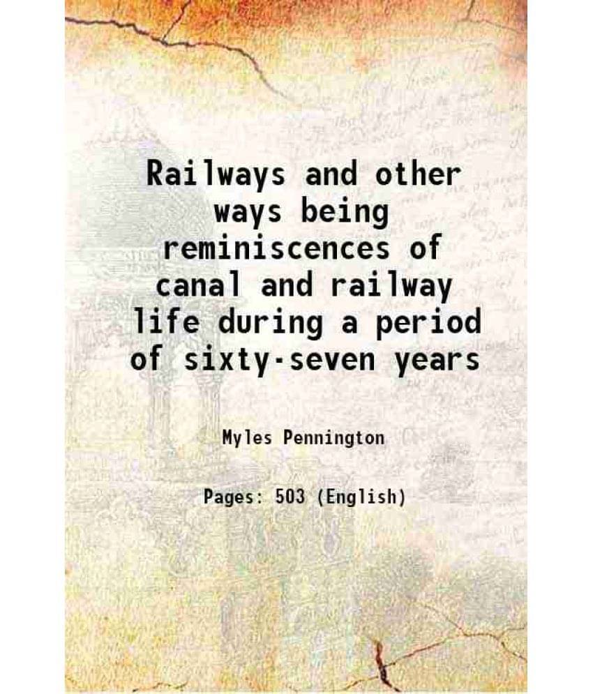 Railways And Other Ways Being Reminiscences Of Canal And Railway Life During A Period Of Sixty-Seven Years 1894 Hardcover Railways And Other Ways Being Reminiscences Of Canal And Railway Life During A Period Of Sixty-Seven Years 1894 Hardcover