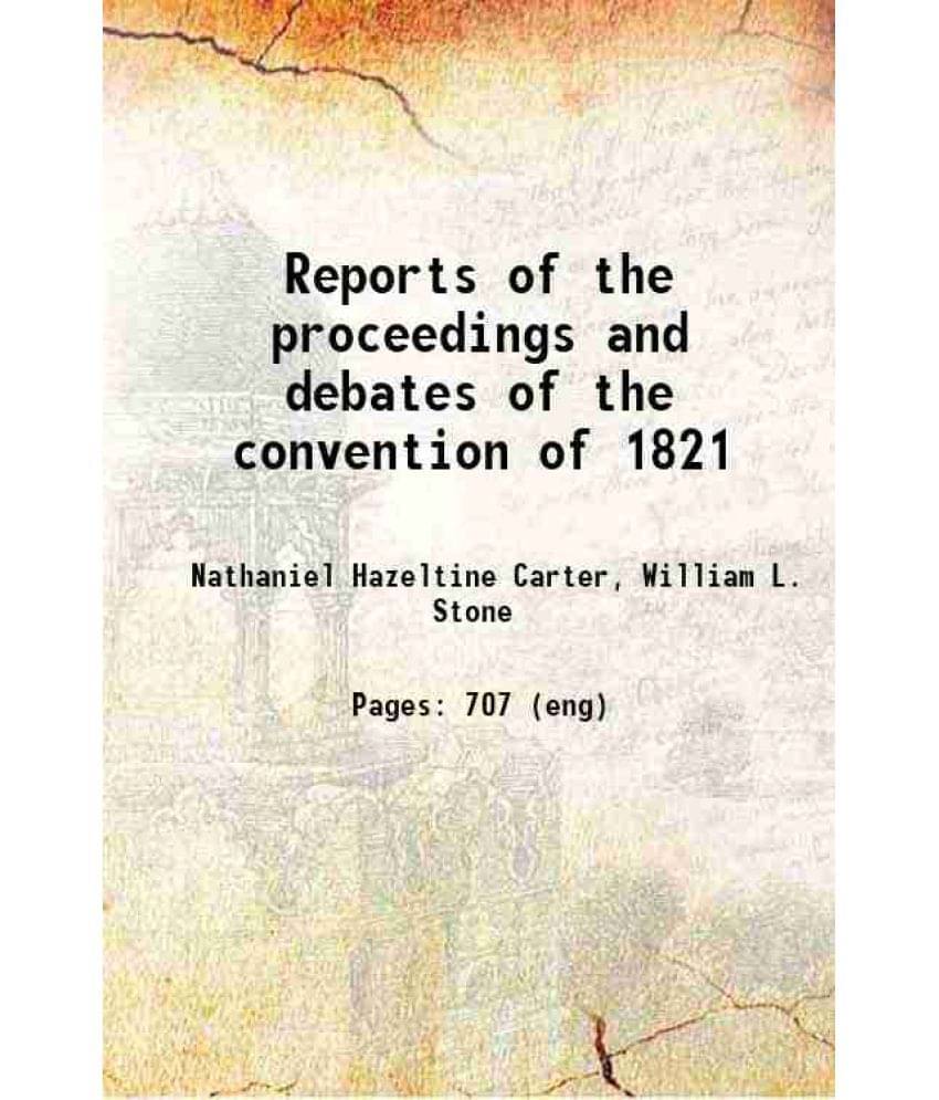 Reports Of The Proceedings And Debates Of The Convention Of 1821 1821 Hardcover Reports Of The Proceedings And Debates Of The Convention Of 1821 1821 Hardcover