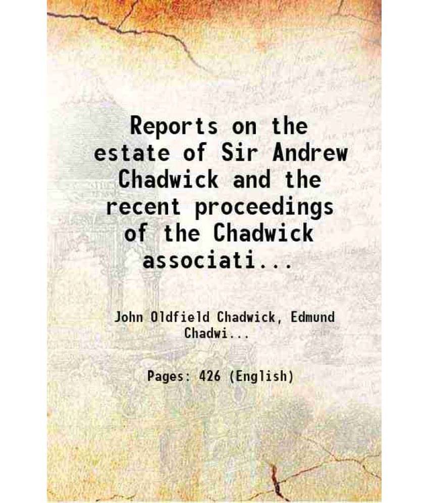     			Reports On The Estate Of Sir Andrew Chadwick And The Recent Proceedings Of The Chadwick Association... 1881 Hardcover