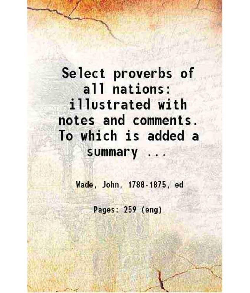 Select Proverbs Of All Nations: Illustrated With Notes And Comments. To Which Is Added A Summary Of Ancient Pastimes, Holiday-.. Select Proverbs Of All Nations: Illustrated With Notes And Comments. To Which Is Added A Summary Of Ancient Pastimes, Holiday-..