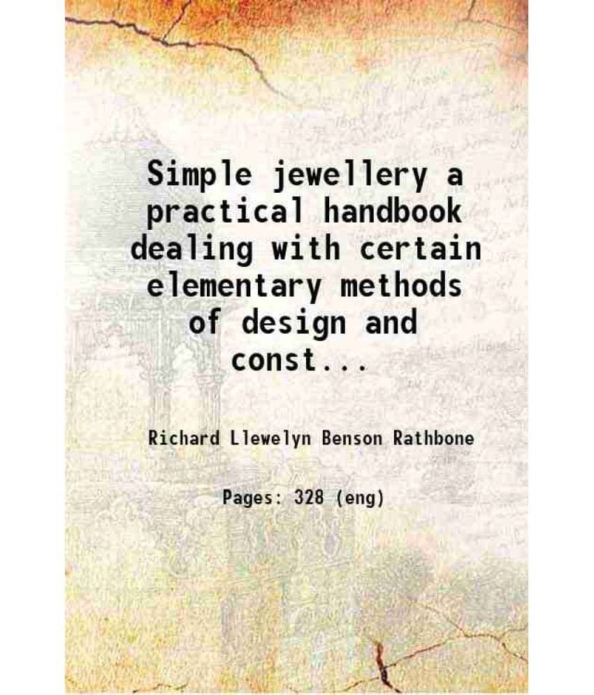 Simple Jewellery A Practical Handbook Dealing With Certain Elementary Methods Of Design And Construction Written For The Use -.. Simple Jewellery A Practical Handbook Dealing With Certain Elementary Methods Of Design And Construction Written For The Use -..