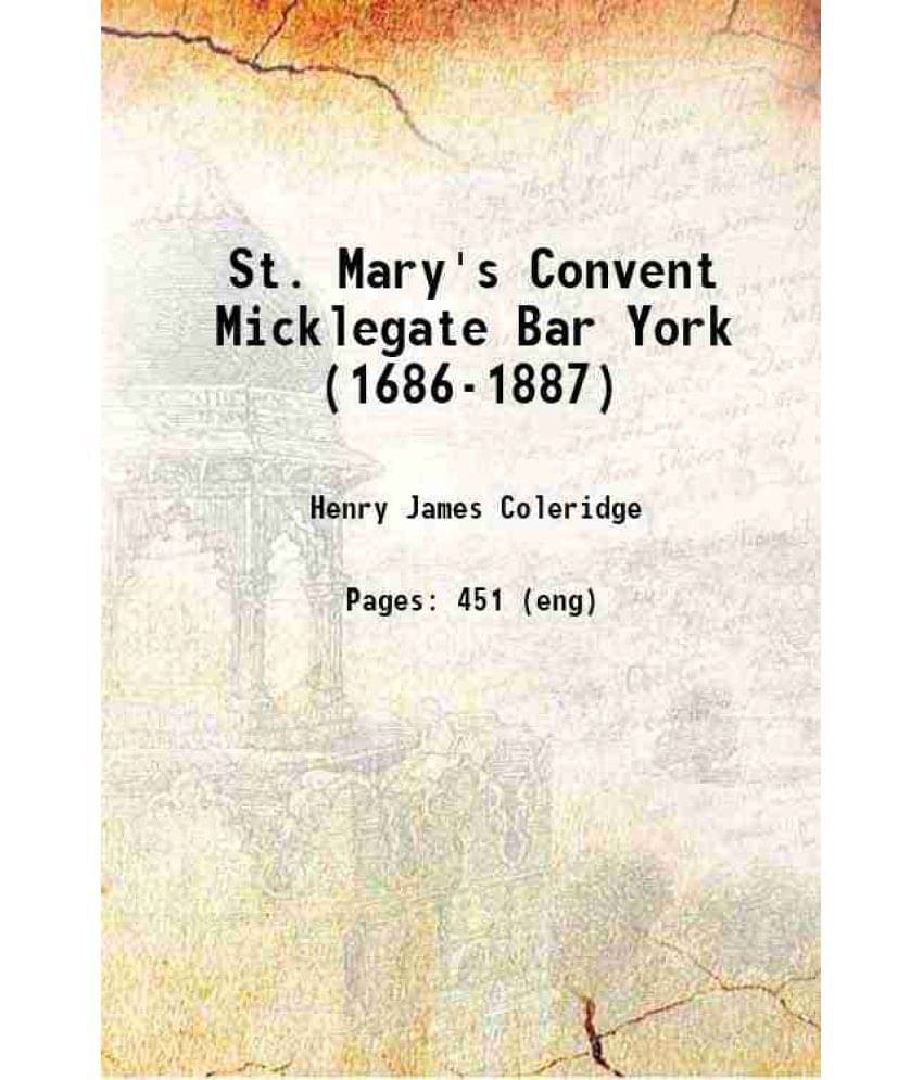 St. Mary'S Convent Micklegate Bar York (1686-1887) 1887 Hardcover St. Mary'S Convent Micklegate Bar York (1686-1887) 1887 Hardcover