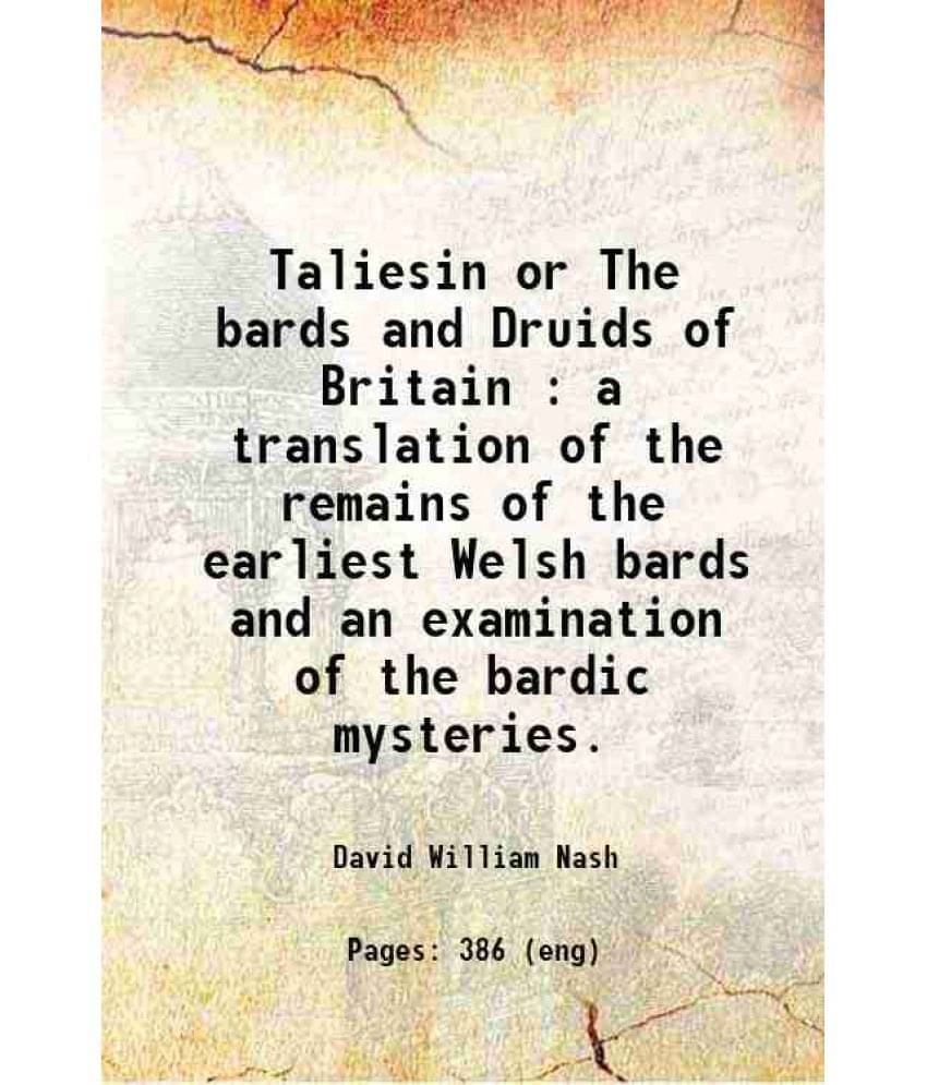 Taliesin Or The Bards And Druids Of Britain : A Translation Of The Remains Of The Earliest Welsh Bards And An Examination Of -.. Taliesin Or The Bards And Druids Of Britain : A Translation Of The Remains Of The Earliest Welsh Bards And An Examination Of -..