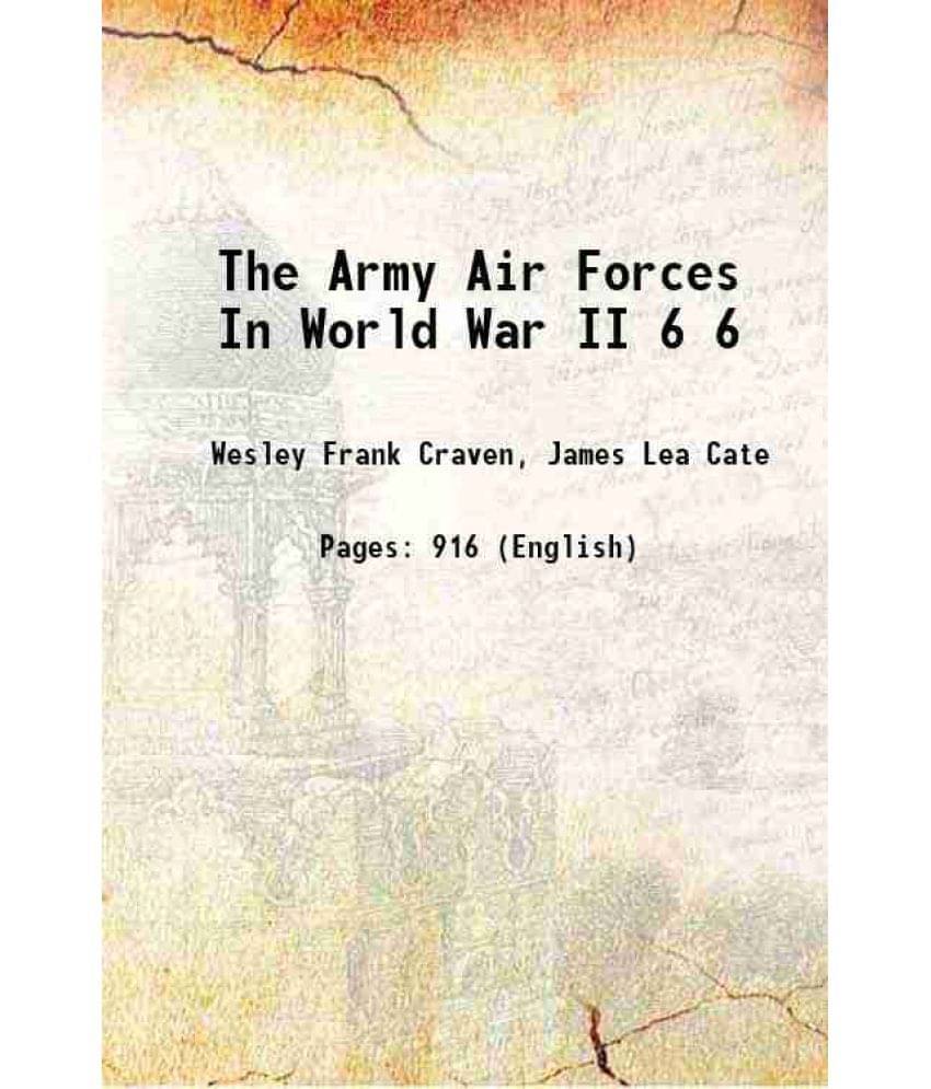 The Army Air Forces In World War Ii Volume 6 1983 Hardcover The Army Air Forces In World War Ii Volume 6 1983 Hardcover