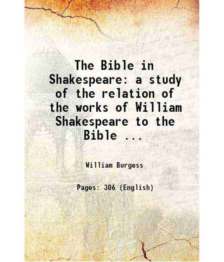 The Bible In Shakespeare A Study Of The Relation Of The Works Of William Shakespeare To The Bible ... 1903 Hardcover The Bible In Shakespeare A Study Of The Relation Of The Works Of William Shakespeare To The Bible ... 1903 Hardcover
