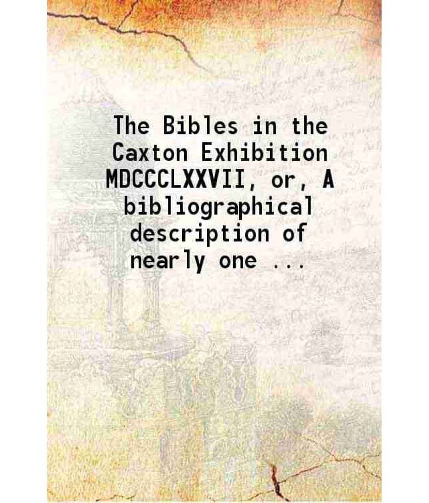 The Bibles In The Caxton Exhibition 1878 Hardcover The Bibles In The Caxton Exhibition 1878 Hardcover