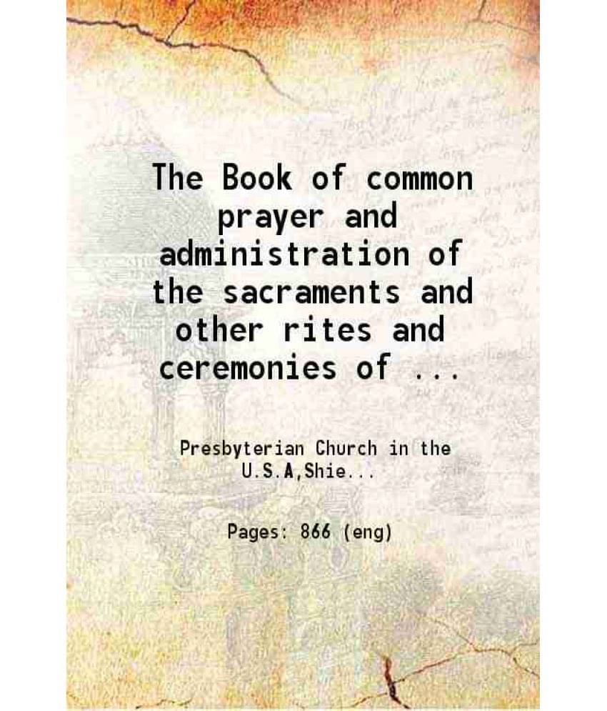 The Book Of Common Prayer And Administration Of The Sacraments And Other Rites And Ceremonies Of The Church As Amended By The-..     			The Book Of Common Prayer And Administration Of The Sacraments And Other Rites And Ceremonies Of The Church As Amended By The-..