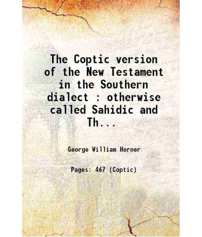 The Coptic Version Of The New Testament In The Southern Dialect : Otherwise Called Sahidic And Thebaic Volume 4 Hardcover The Coptic Version Of The New Testament In The Southern Dialect : Otherwise Called Sahidic And Thebaic Volume 4 Hardcover