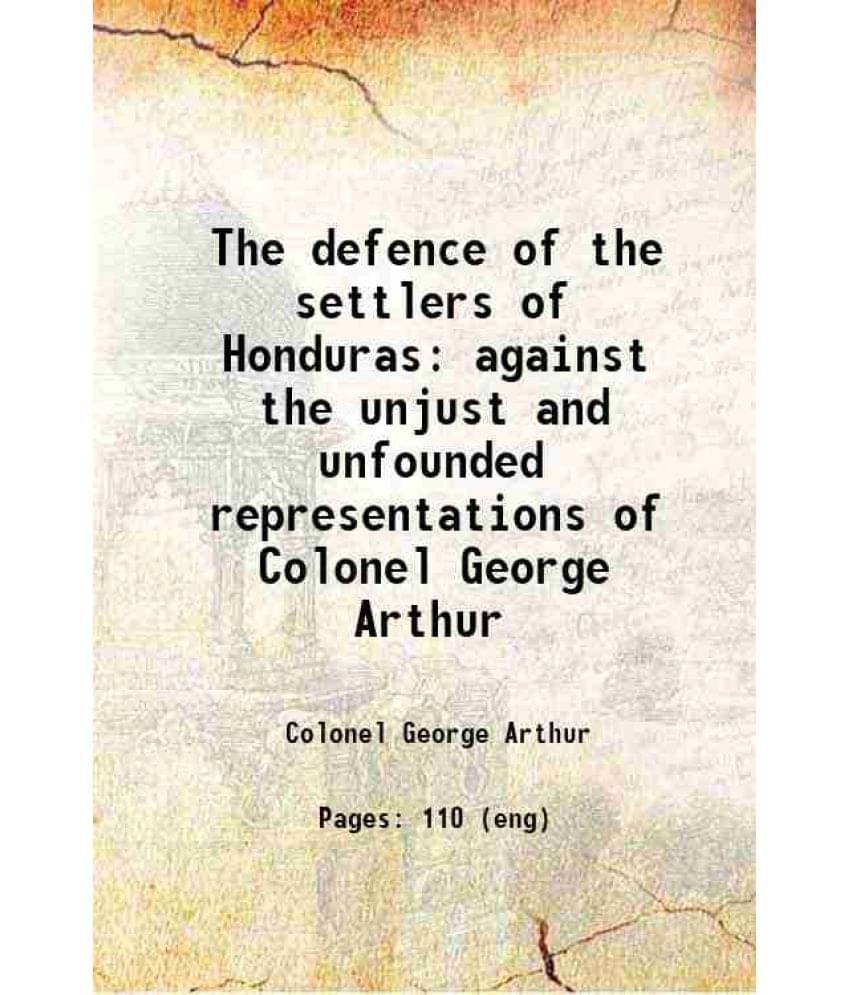     			The Defence Of The Settlers Of Honduras Against The Unjust And Unfounded Representations Of Colonel George Arthur 1824 Hardc-..