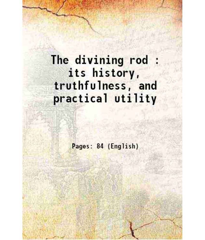 The Divining Rod : Its History, Truthfulness, And Practical Utility 1894 Hardcover The Divining Rod : Its History, Truthfulness, And Practical Utility 1894 Hardcover