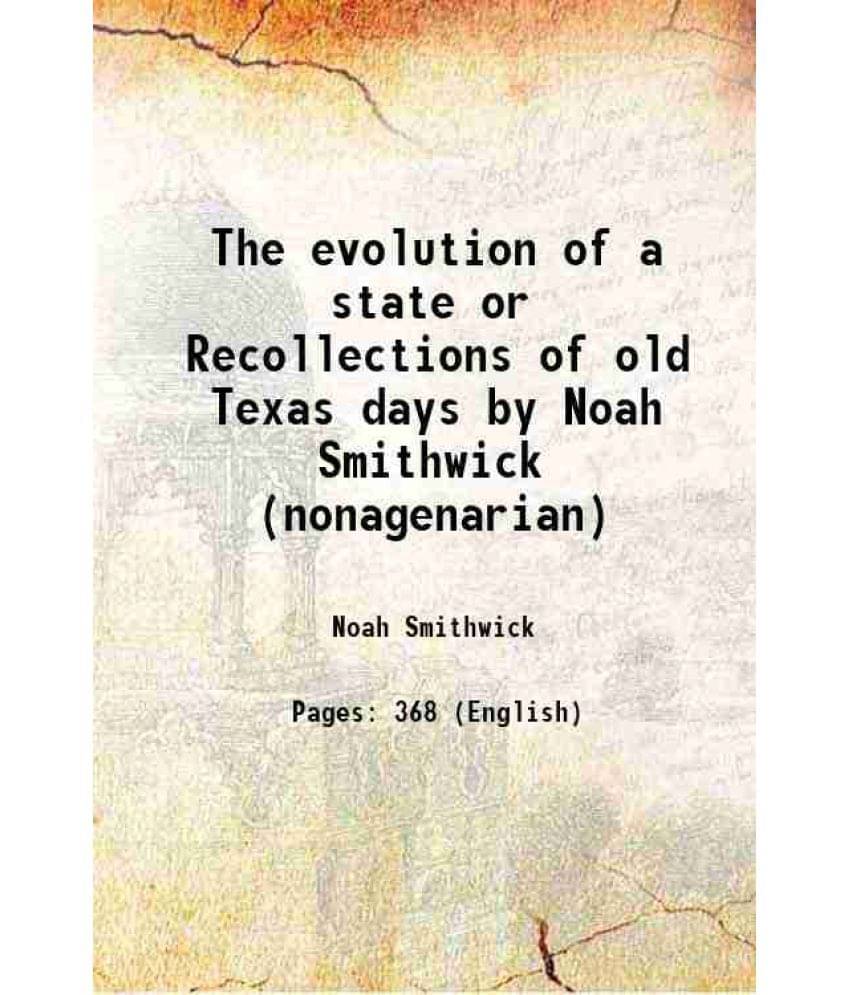 The Evolution Of A State Or Recollections Of Old Texas Days By Noah Smithwick (Nonagenarian) 1900 Hardcover The Evolution Of A State Or Recollections Of Old Texas Days By Noah Smithwick (Nonagenarian) 1900 Hardcover