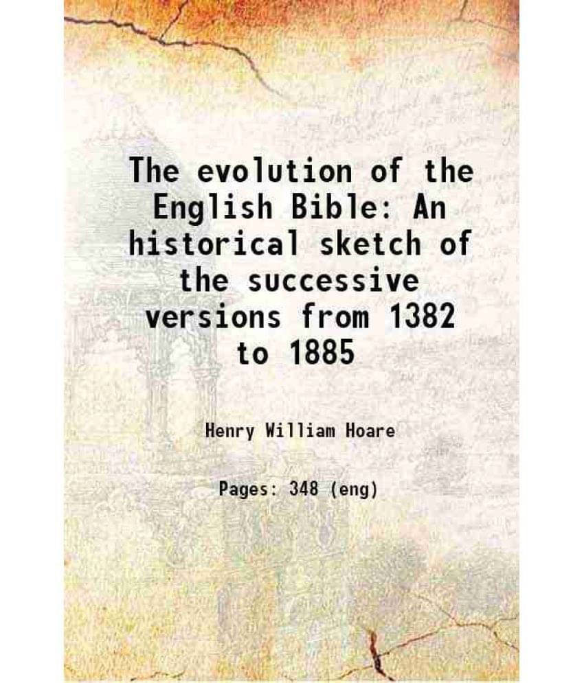 The Evolution Of The English Bible An Historical Sketch Of The Successive Versions From 1382 To 1885 1901 Hardcover The Evolution Of The English Bible An Historical Sketch Of The Successive Versions From 1382 To 1885 1901 Hardcover