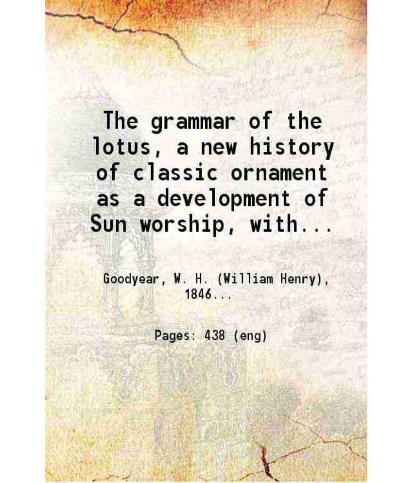 The Grammar Of The Lotus, A New History Of Classic Ornament As A Development Of Sun Worship 1891 Hardcover The Grammar Of The Lotus, A New History Of Classic Ornament As A Development Of Sun Worship 1891 Hardcover