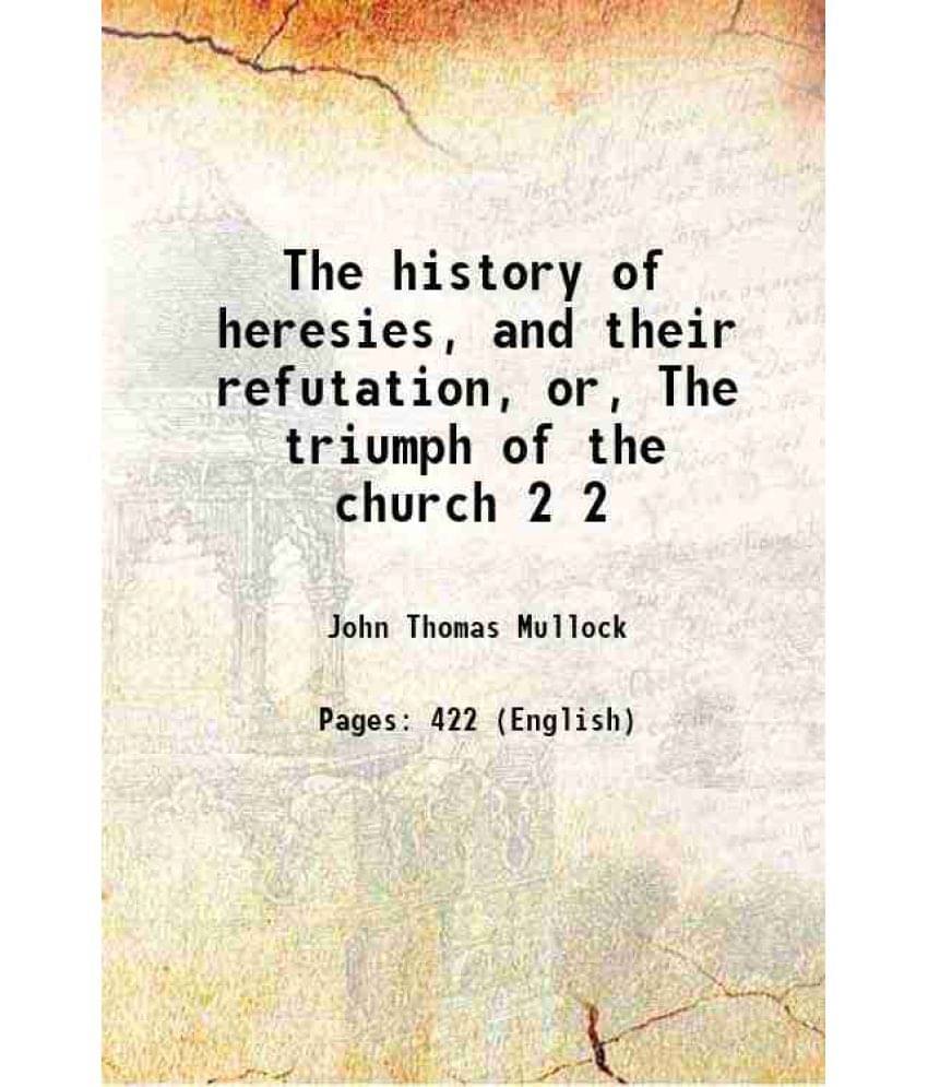     			The History Of Heresies, And Their Refutation, Or, The Triumph Of The Church Volume 2 1847 Hardcover