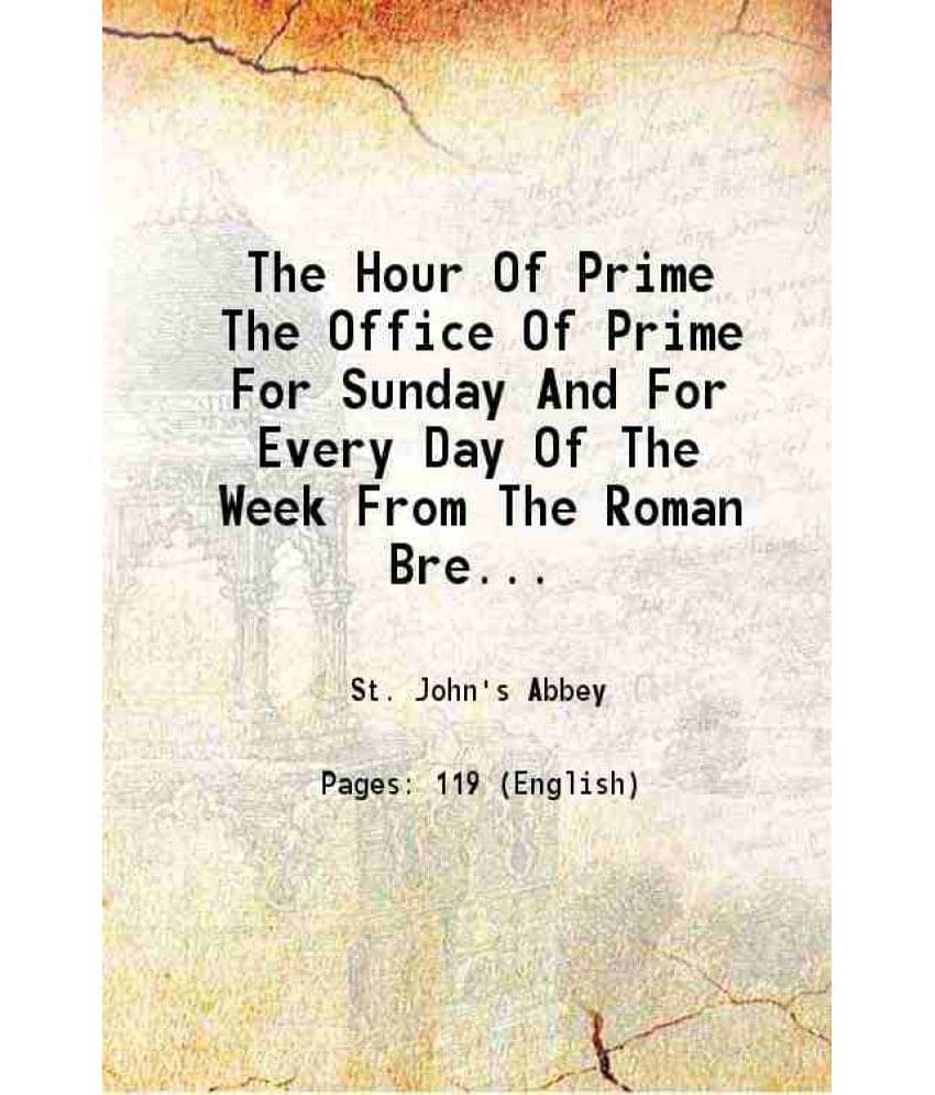The Hour Of Prime The Office Of Prime For Sunday And For Every Day Of The Week From The Roman Breviary For The Use Of The Lai-.. The Hour Of Prime The Office Of Prime For Sunday And For Every Day Of The Week From The Roman Breviary For The Use Of The Lai-..