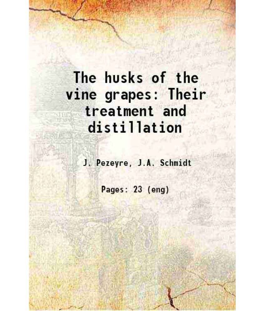     			The Husks Of The Vine Grapes Their Treatment And Distillation 1868 Hardcover