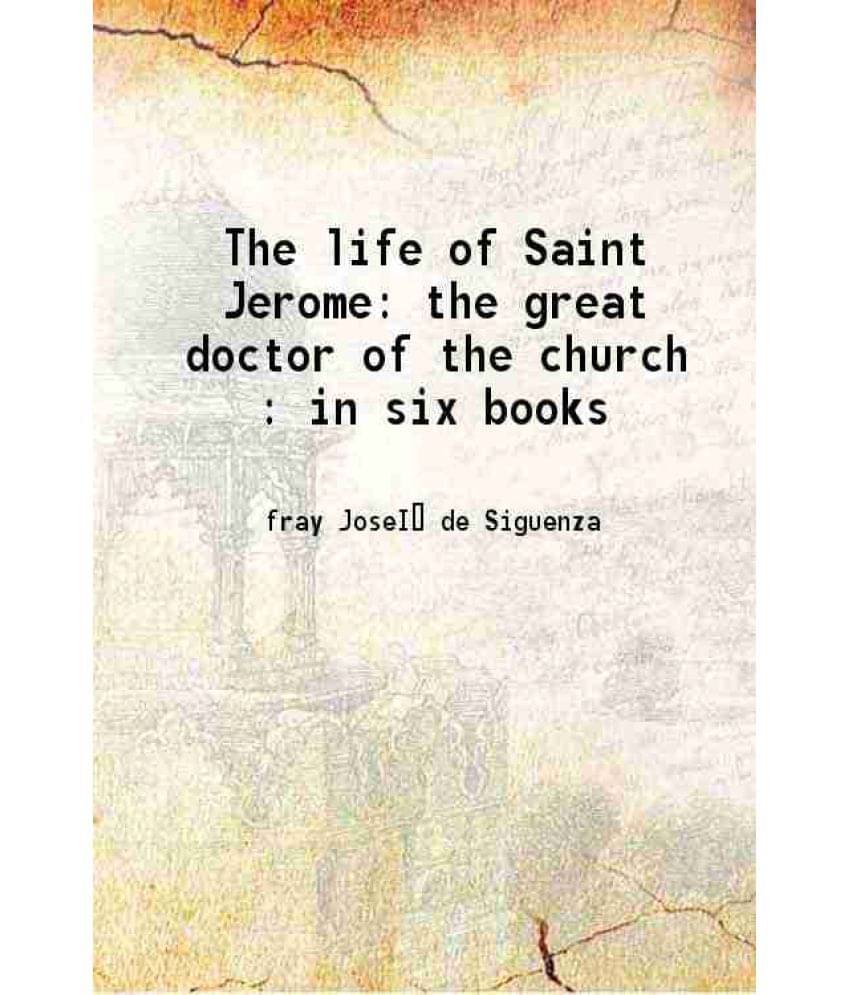 The Life Of Saint Jerome The Great Doctor Of The Church : In Six Books 1907 Hardcover The Life Of Saint Jerome The Great Doctor Of The Church : In Six Books 1907 Hardcover