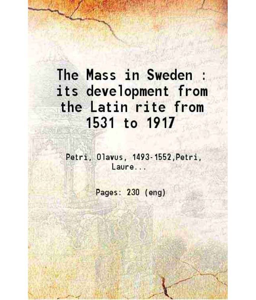 The Mass In Sweden Its Development From The Latin Rite From 1531 To 1917 1920 Hardcover The Mass In Sweden Its Development From The Latin Rite From 1531 To 1917 1920 Hardcover