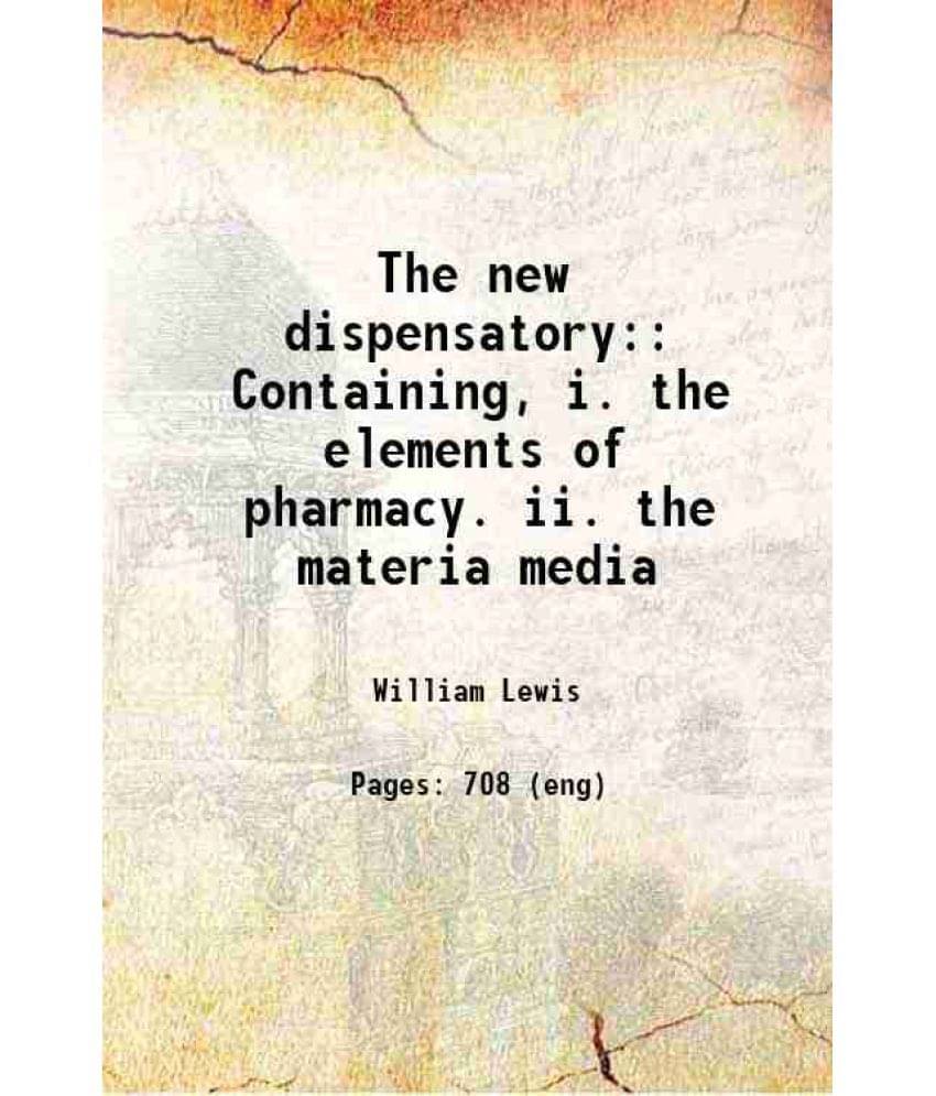 The New Dispensatory: Containing, I. The Elements Of Pharmacy. Ii. The Materia Media 1778 Hardcover The New Dispensatory: Containing, I. The Elements Of Pharmacy. Ii. The Materia Media 1778 Hardcover