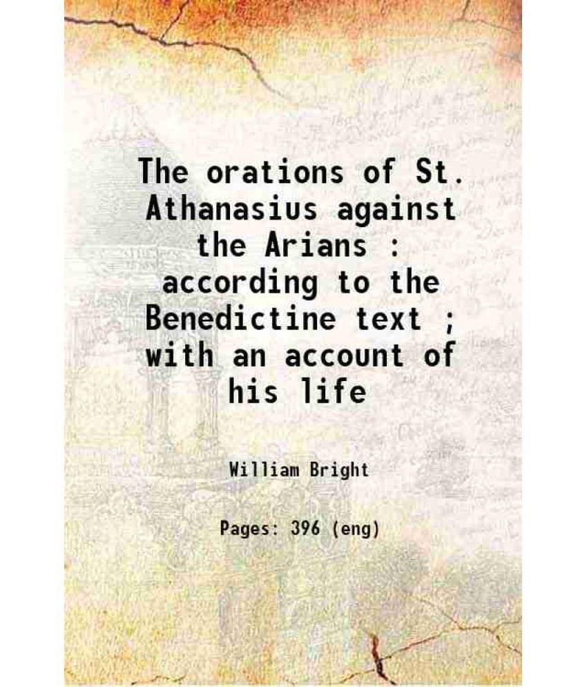 The Orations Of St. Athanasius Against The Arians : According To The Benedictine Text With An Account Of His Life 1884 Har-.. The Orations Of St. Athanasius Against The Arians : According To The Benedictine Text With An Account Of His Life 1884 Har-..