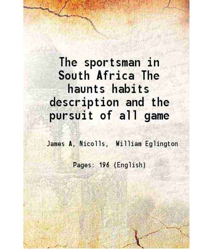 The Sportsman In South Africa The Haunts Habits Description And The Pursuit Of All Game 1892 Hardcover The Sportsman In South Africa The Haunts Habits Description And The Pursuit Of All Game 1892 Hardcover