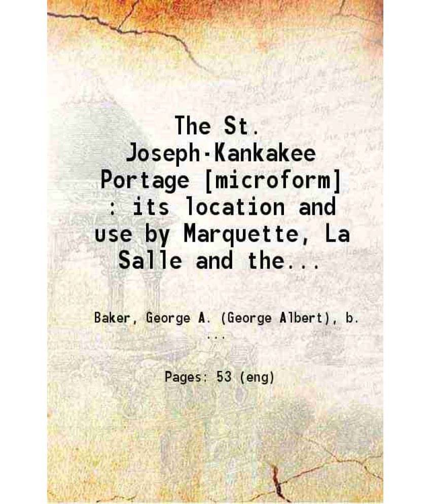 The St. Joseph-Kankakee Portage Its Location And Use By Marquette La Salle And The French Voyageurs 1899 Hardcover The St. Joseph-Kankakee Portage Its Location And Use By Marquette La Salle And The French Voyageurs 1899 Hardcover