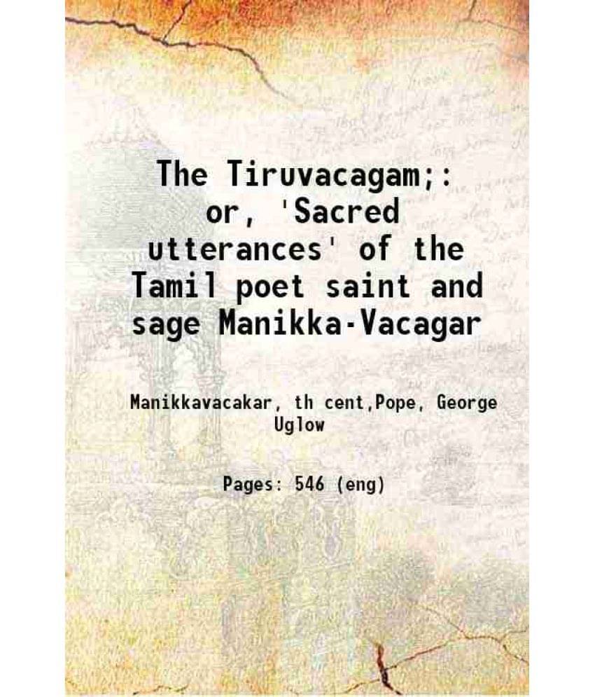 The Tiruvacagam Or, 'Sacred Utterances' Of The Tamil Poet Saint And Sage Manikka-Vacagar 1900 Hardcover The Tiruvacagam Or, 'Sacred Utterances' Of The Tamil Poet Saint And Sage Manikka-Vacagar 1900 Hardcover