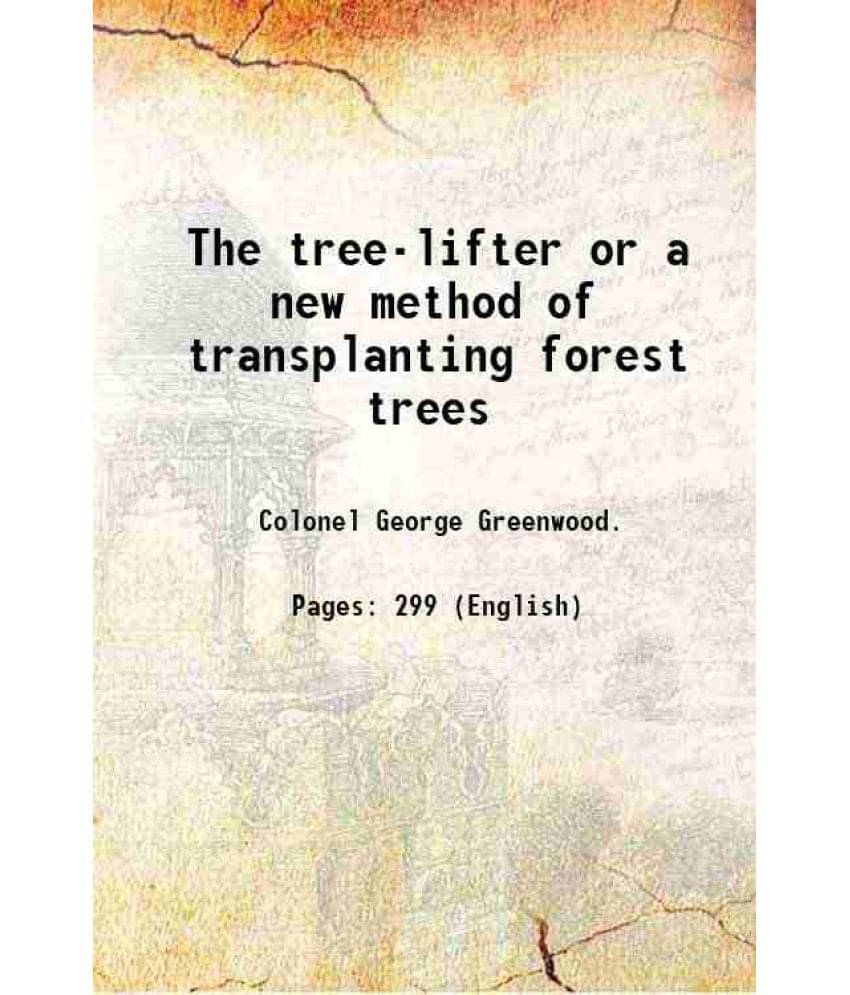     			The Tree-Lifter Or A New Method Of Transplanting Forest Trees 1876 Hardcover