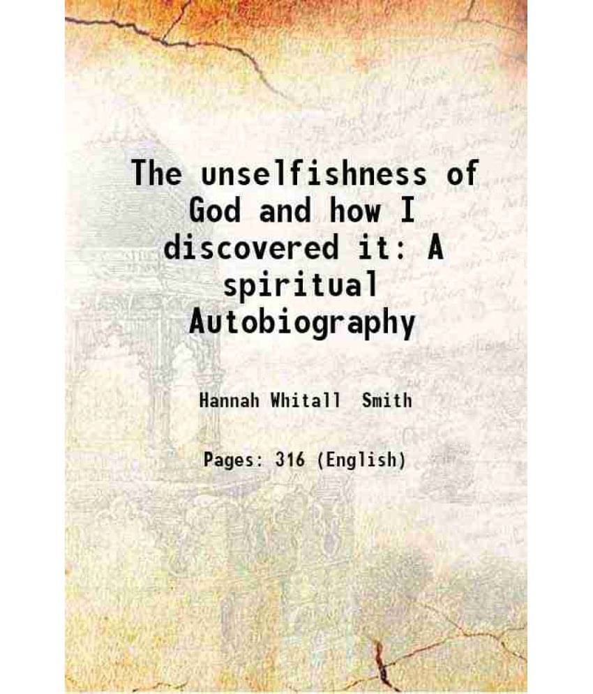 The Unselfishness Of God And How I Discovered It A Spiritual Autobiography 1903 Hardcover The Unselfishness Of God And How I Discovered It A Spiritual Autobiography 1903 Hardcover