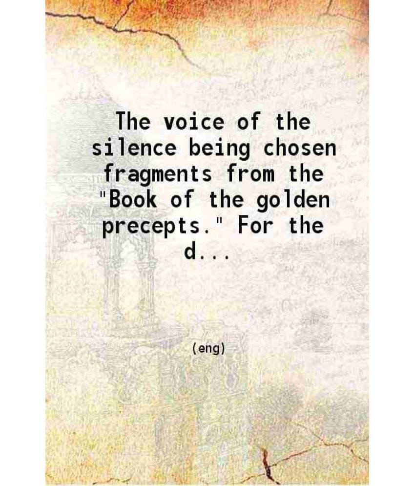 The Voice Of The Silence Being Chosen Fragments From The Book Of The Golden Precepts. For The Daily Use Of Lanoos (Discipl-.. The Voice Of The Silence Being Chosen Fragments From The Book Of The Golden Precepts. For The Daily Use Of Lanoos (Discipl-..