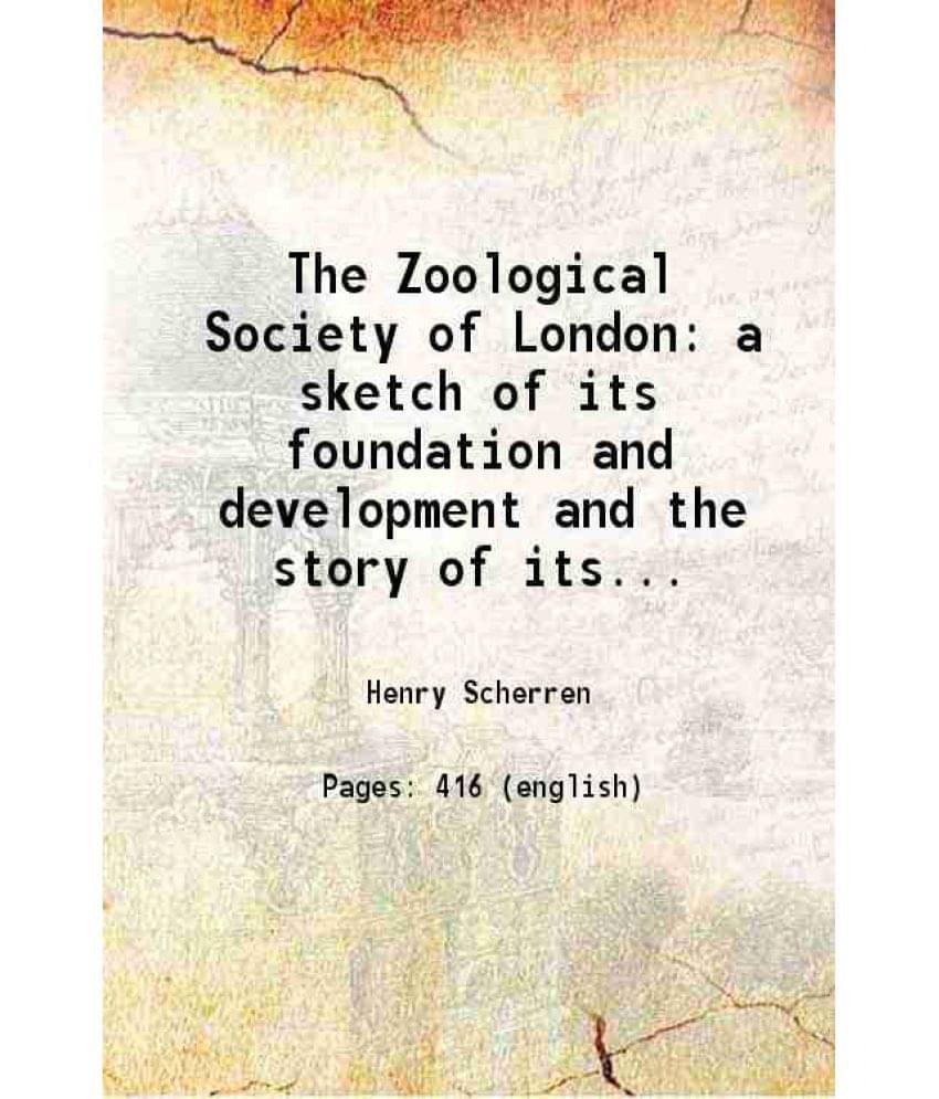 The Zoological Society Of London A Sketch Of Its Foundation And Development And The Story Of Its Farm, Museum, Gardens, Menag-.. The Zoological Society Of London A Sketch Of Its Foundation And Development And The Story Of Its Farm, Museum, Gardens, Menag-..