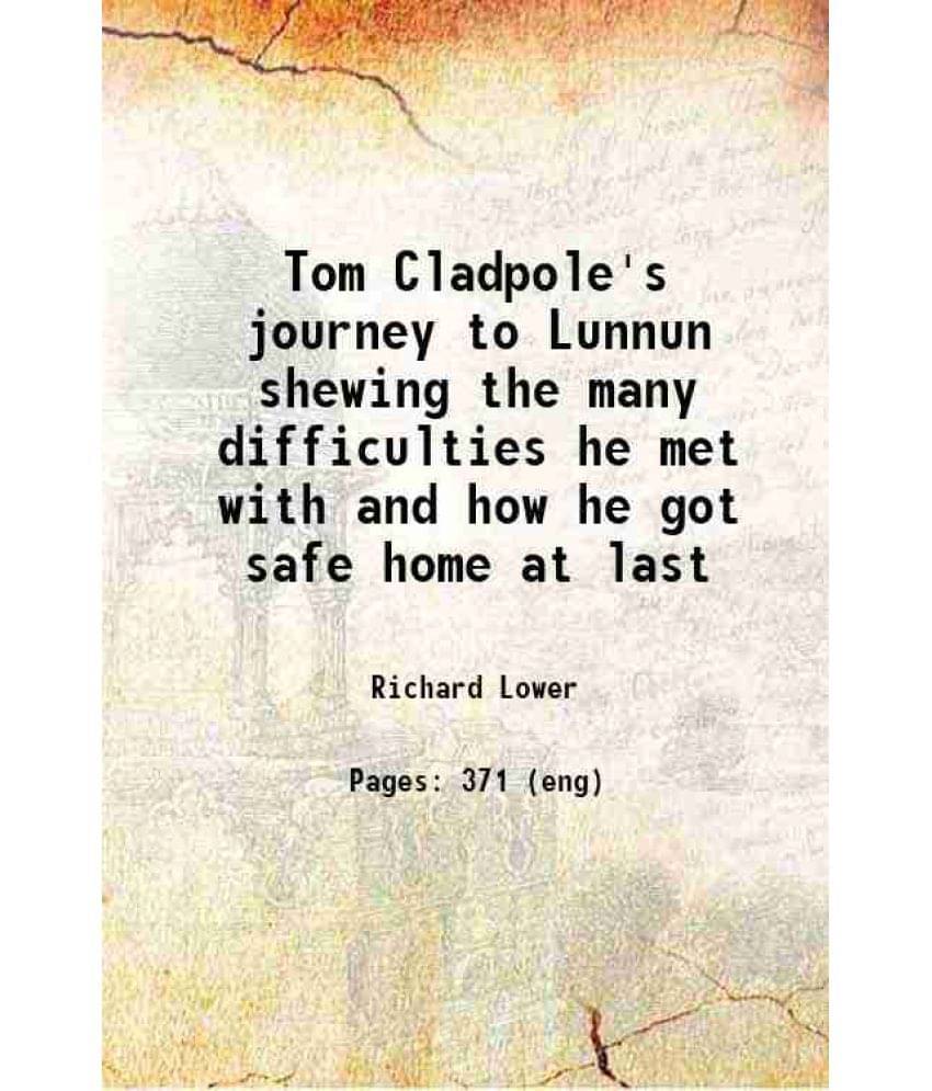 Tom Cladpole'S Journey To Lunnun Shewing The Many Difficulties He Met With And How He Got Safe Home At Last 1849 Hardcover Tom Cladpole'S Journey To Lunnun Shewing The Many Difficulties He Met With And How He Got Safe Home At Last 1849 Hardcover