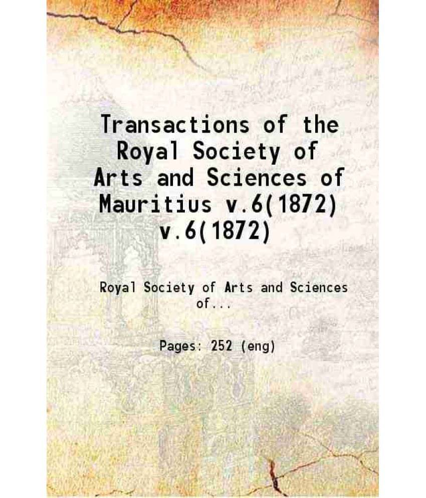 Transactions Of The Royal Society Of Arts And Sciences Of Mauritius Volume 6 1872 Hardcover Transactions Of The Royal Society Of Arts And Sciences Of Mauritius Volume 6 1872 Hardcover
