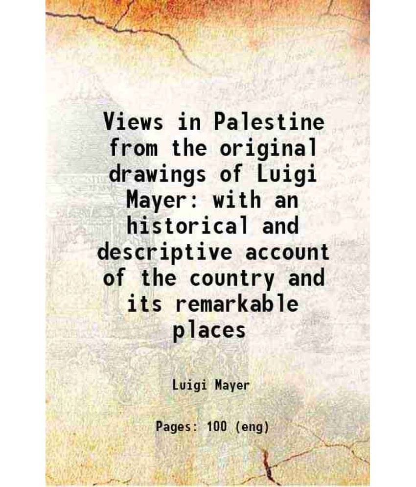     			Views In Palestine From The Original Drawings Of Luigi Mayer With An Historical And Descriptive Account Of The Country And It-..