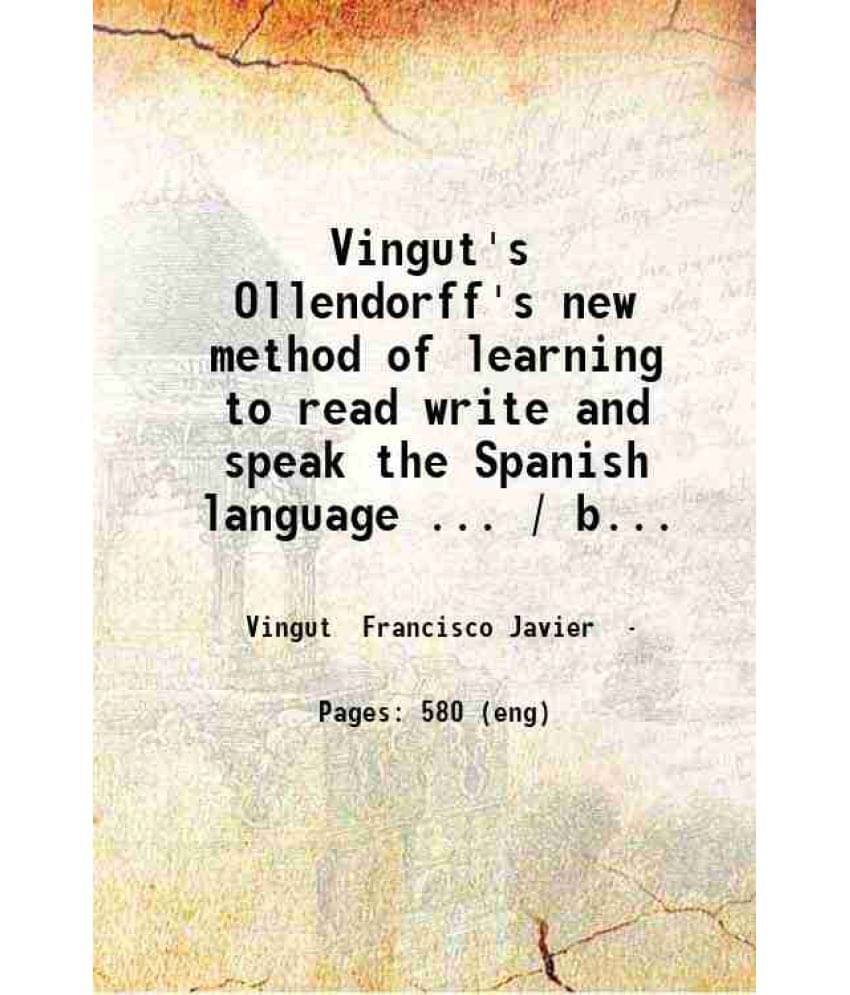 Vingut'S Ollendorff'S New Method Of Learning To Read Write And Speak The Spanish Language: 1855 Hardcover Vingut'S Ollendorff'S New Method Of Learning To Read Write And Speak The Spanish Language: 1855 Hardcover