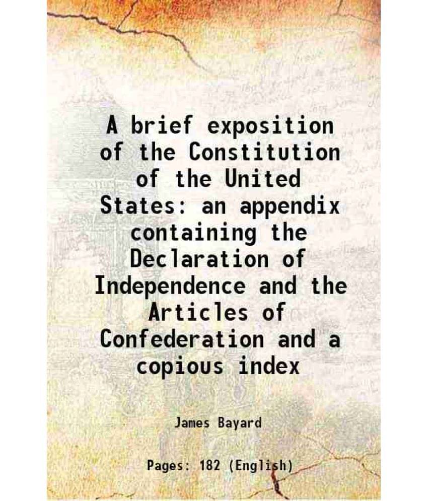 A Brief Exposition Of The Constitution Of The United States An Appendix Containing The Declaration Of Independence And The Ar-.. A Brief Exposition Of The Constitution Of The United States An Appendix Containing The Declaration Of Independence And The Ar-..