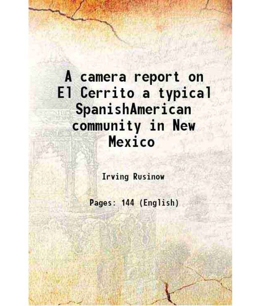 A Camera Report On El Cerrito A Typical Spanishamerican Community In New Mexico 1942 A Camera Report On El Cerrito A Typical Spanishamerican Community In New Mexico 1942
