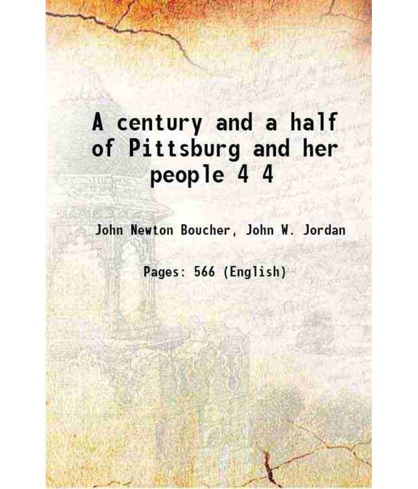 A Century And A Half Of Pittsburg And Her People Volume 4 1908 A Century And A Half Of Pittsburg And Her People Volume 4 1908
