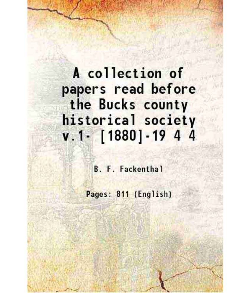 A Collection Of Papers Read Before The Bucks County Historical Society V.1- 1880-19 Volume 4 1908 A Collection Of Papers Read Before The Bucks County Historical Society V.1- 1880-19 Volume 4 1908