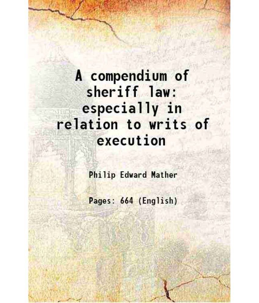 A Compendium Of Sheriff Law Especially In Relation To Writs Of Execution 1894 A Compendium Of Sheriff Law Especially In Relation To Writs Of Execution 1894