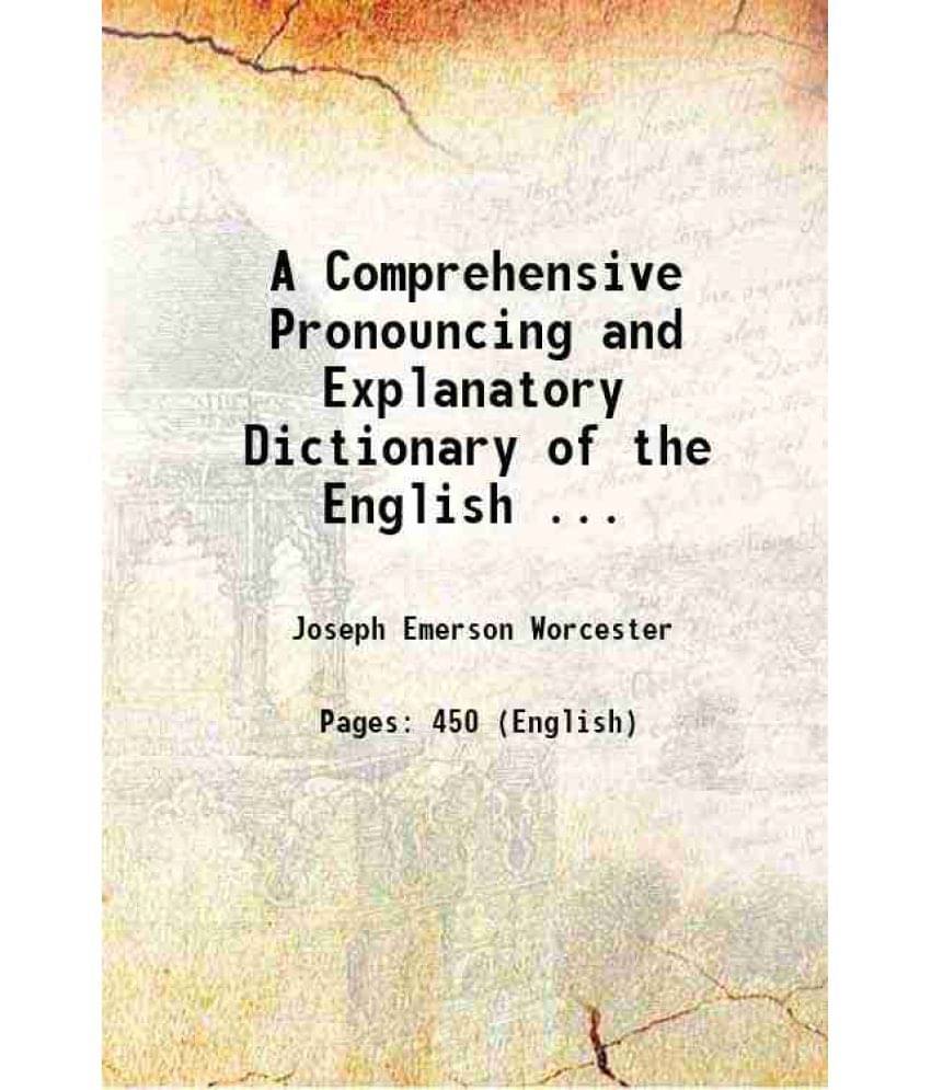 A Comprehensive Pronouncing And Explanatory Dictionary Of The English ... 1831 A Comprehensive Pronouncing And Explanatory Dictionary Of The English ... 1831