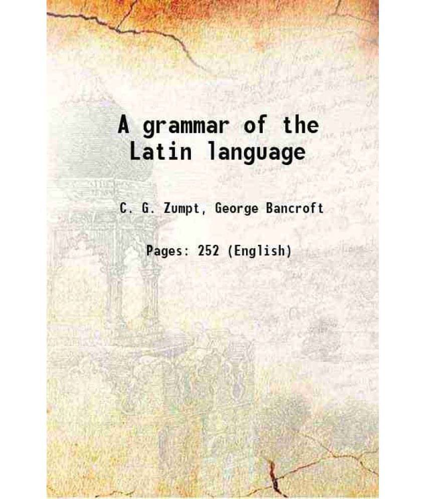A Grammar Of The Latin Language 1829 A Grammar Of The Latin Language 1829