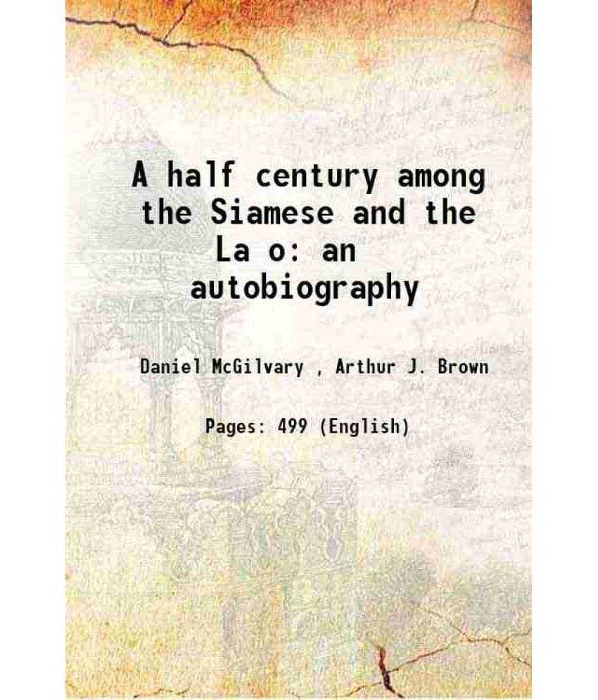 A Half Century Among The Siamese And The La„O An Autobiography 1912 A Half Century Among The Siamese And The La„O An Autobiography 1912