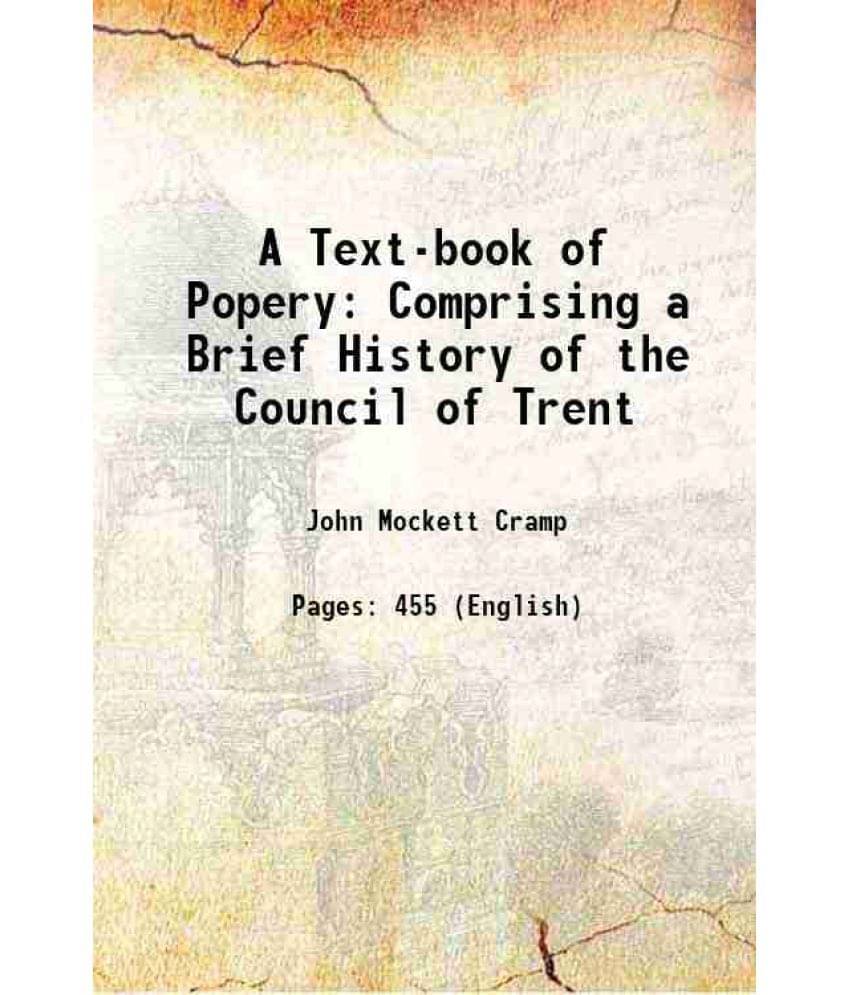 A Text-Book Of Popery Comprising A Brief History Of The Council Of Trent 1831 A Text-Book Of Popery Comprising A Brief History Of The Council Of Trent 1831