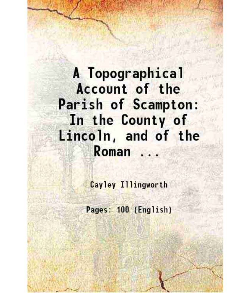 A Topographical Account Of The Parish Of Scampton: In The County Of Lincoln, And Of The Roman ... 1810 A Topographical Account Of The Parish Of Scampton: In The County Of Lincoln, And Of The Roman ... 1810