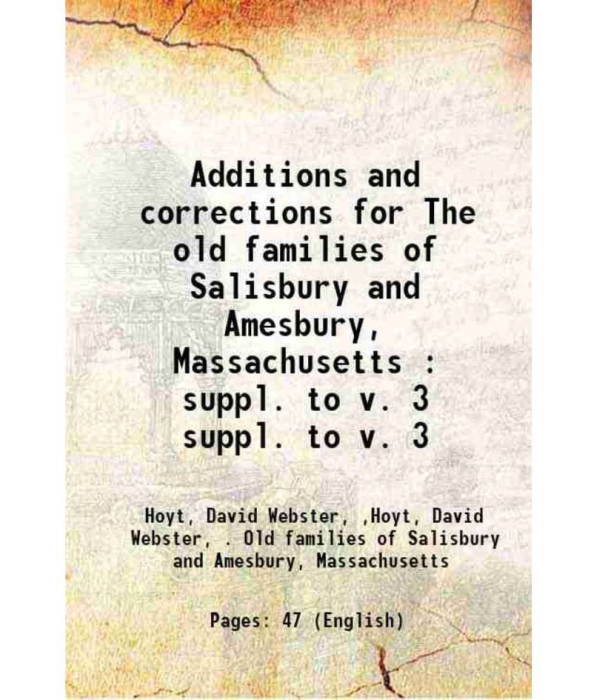 Additions And Corrections For The Old Families Of Salisbury And Amesbury, Massachusetts : Volume Suppl. To V. 3 1919 Additions And Corrections For The Old Families Of Salisbury And Amesbury, Massachusetts : Volume Suppl. To V. 3 1919