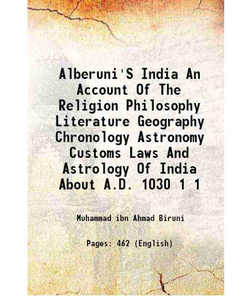 Alberuni'S India An Account Of The Religion Philosophy Literature Geography Chronology Astronomy Customs Laws And Astrol Vol. 1.. Alberuni'S India An Account Of The Religion Philosophy Literature Geography Chronology Astronomy Customs Laws And Astrol Vol. 1..