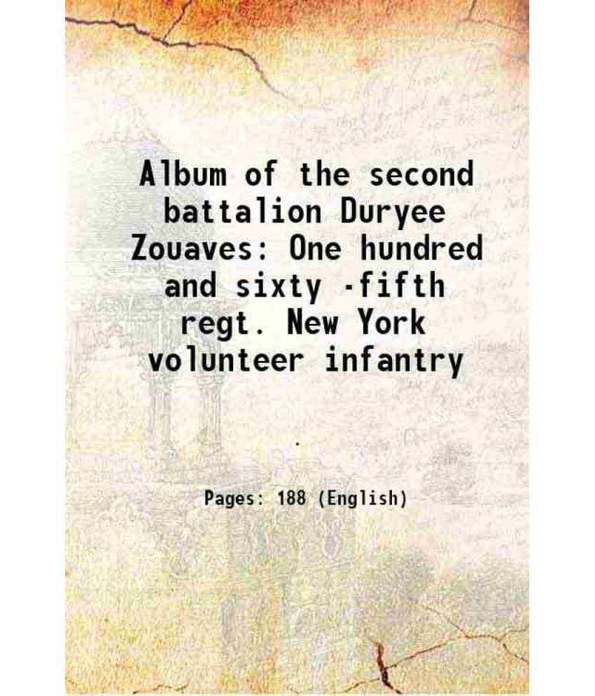 Album Of The Second Battalion Duryee Zouaves One Hundred And Sixty -Fifth Regt. New York Volunteer Infantry 1865 Album Of The Second Battalion Duryee Zouaves One Hundred And Sixty -Fifth Regt. New York Volunteer Infantry 1865
