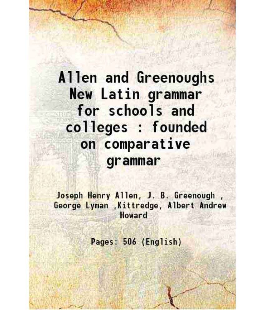 Allen And Greenoughs New Latin Grammar For Schools And Colleges : Founded On Comparative Grammar 1916 Allen And Greenoughs New Latin Grammar For Schools And Colleges : Founded On Comparative Grammar 1916